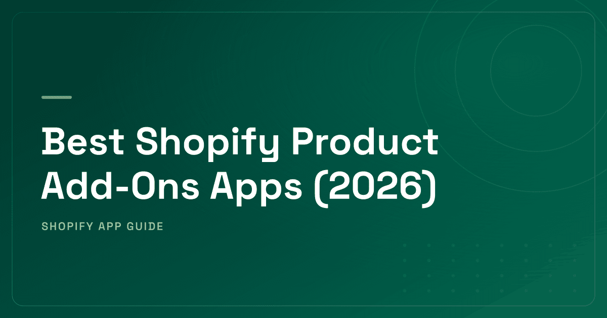 Best Shopify Product Add-Ons Apps (2026) — Warranties, Gift Wrap, Customization & Complementary Products Ranked