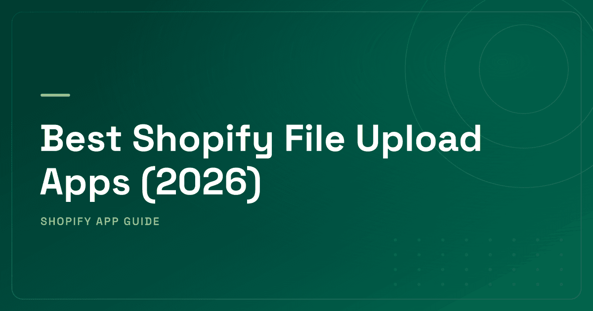 Best Shopify File Upload Apps (2026) — Pure Uploaders & Customizers with File Upload Ranked