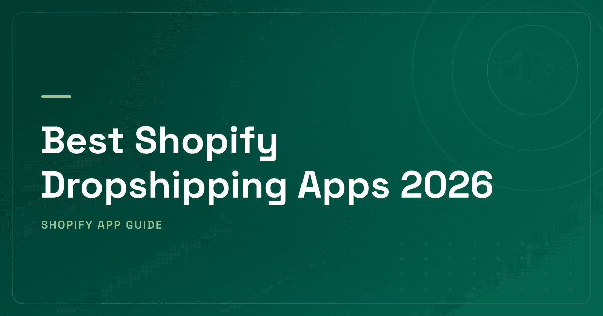 Best Shopify Dropshipping Apps 2026 — DSers, Spocket, Zendrop & 5 More Ranked