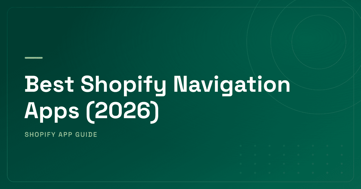 Best Shopify Navigation Apps (2026) — Mega Menu Builders, Mobile-First Navigation & Native Enhancement Ranked